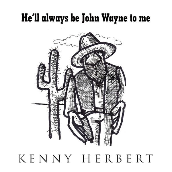 He'll always be John Wayne to me - Kenny Herbert